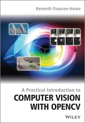 A Practical Introduction to Computer Vision with Opencv by Dawson-Howe, Kenneth
