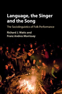 Language, the Singer and the Song: The Sociolinguistics of Folk Performance by Watts, Richard J.