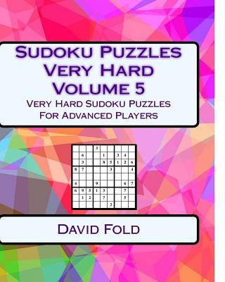 Sudoku Puzzles Very Hard Volume 5: Very Hard Sudoku Puzzles For Advanced Players by Fold, David