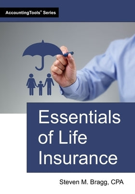 Essentials of Life Insurance by Bragg, Steven M.
