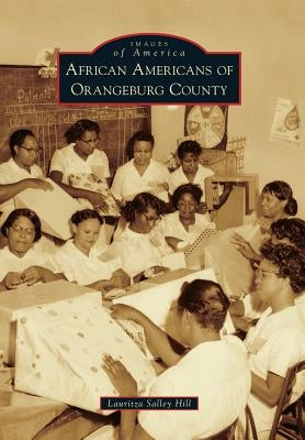 African Americans of Orangeburg County by Hill, Lauritza Salley