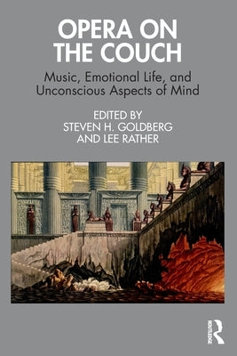Opera on the Couch: Music, Emotional Life, and Unconscious Aspects of Mind by Goldberg, Steven H.