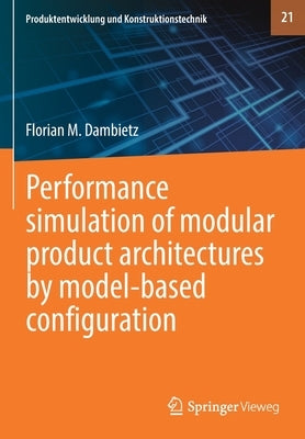 Performance Simulation of Modular Product Architectures by Model-Based Configuration by Dambietz, Florian M.