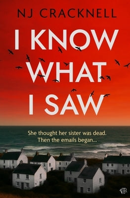 I Know What I Saw: A suspenseful and chilling psychological thriller by Cracknell, Nj