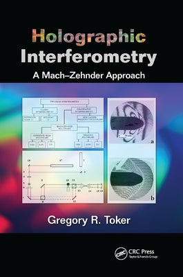 Holographic Interferometry: A Mach-Zehnder Approach by Toker, Gregory R.