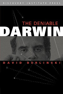 The Deniable Darwin and Other Essays by Berlinski, David