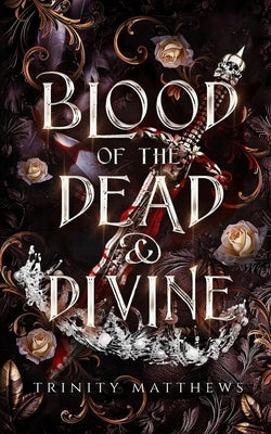 Blood of the Dead & Divine by Matthews, Trinity
