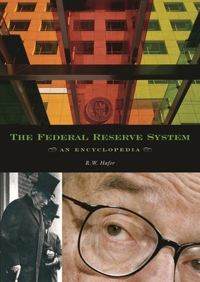 The Federal Reserve System: An Encyclopedia by Hafer, Rik W.