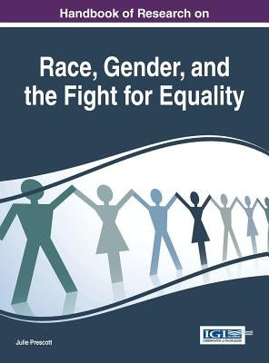 Handbook of Research on Race, Gender, and the Fight for Equality by Prescott, Julie