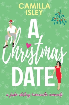 A Christmas Date: A Festive Holidays Romantic Comedy (Special Green Borders Edition) by Isley, Camilla