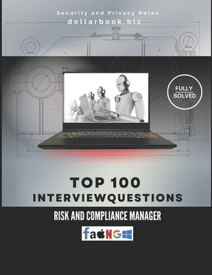Top 100 Risk and Compliance Manager Interview questions: Fully Solved: Own Risk Discussions With Confidence by Biz, Dollarbook