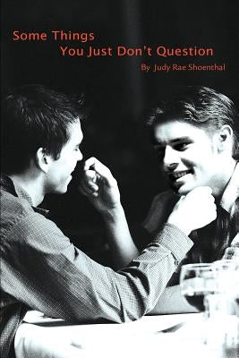 Some Things You Just Don't Question by Shoenthal, Judy Rae