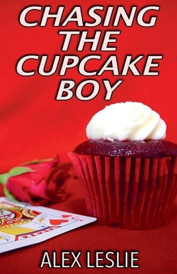 Chasing The Cupcake Boy by Leslie, Alex