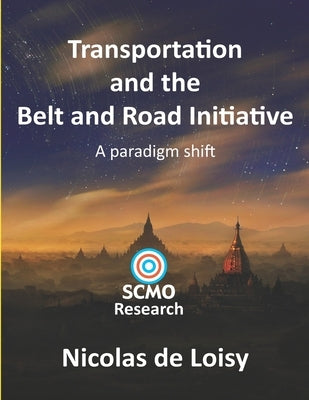 Transportation and the Belt and Road Initiative: A paradigm shift (color edition) by de Loisy, Nicolas
