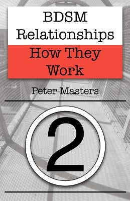 BDSM Relationships - How They Work by Masters, Peter