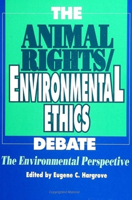 The Animal Rights/Environmental Ethics Debate: The Environmental Perspective by Hargrove, Eugene C.