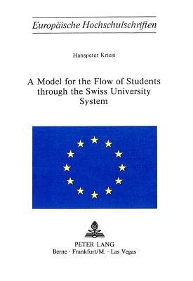 A Model for the Flow of Students Through the Swiss University System by Kriesi, Hanspeter