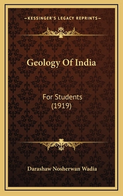 Geology Of India: For Students (1919) by Wadia, Darashaw Nosherwan