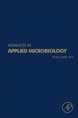 Advances in Applied Microbiology: Volume 97 by Gadd, Geoffrey Michael