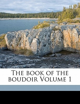 The book of the boudoir Volume 1 by Morgan, Lady (Sydney) 1783-1859