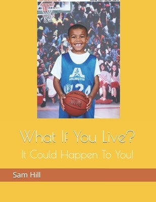 What If You Live?: It Could Happen To You! by Hill, Sam, III
