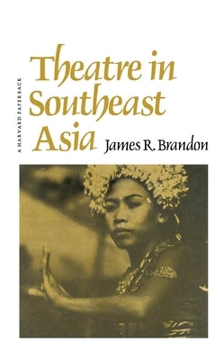 Theatre in Southeast Asia by Brandon, James R.