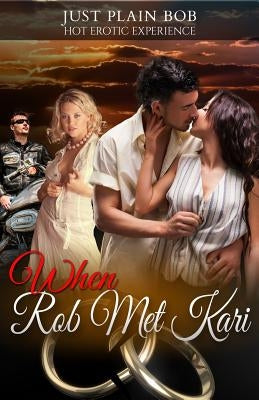 When Rob Met Kari: Hot Erotic Experience by Bob, Just Plain