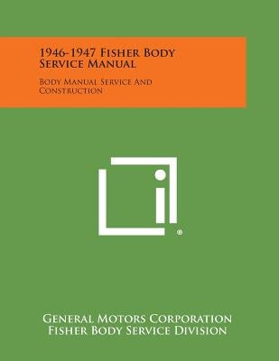 1946-1947 Fisher Body Service Manual: Body Manual Service and Construction by General Motors Corporation