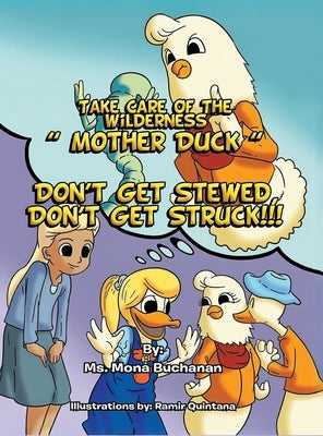 Take Care of the Wilderness! ''Mother Duck'': Don't Get Stewed, Don't Get Struck!!! by Buchanan, Mona