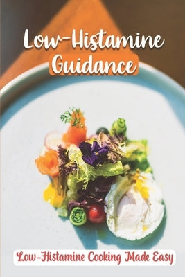 Low-Histamine Guidance: Low-Histamine Cooking Made Easy: Low-Histamine Cooking Guide by Trojanowski, Jacques