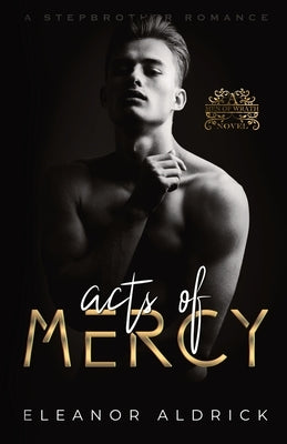 Acts of Mercy: A Stepbrother Romance by Aldrick, Eleanor