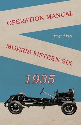 Operation Manual for the Morris Fifteen Six by Anon