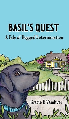 Basil's Quest, A Tale of Dogged Determination by Vandiver, Gracie H.