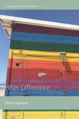 After Difference: Queer Activism in Italy and Anthropological Theory by Heywood, Paolo
