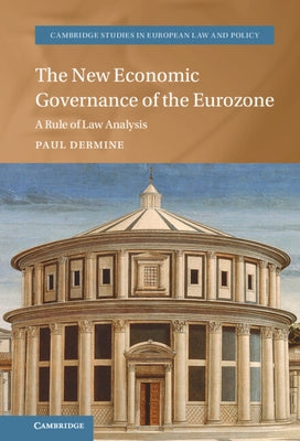 The New Economic Governance of the Eurozone: A Rule of Law Analysis by Dermine, Paul