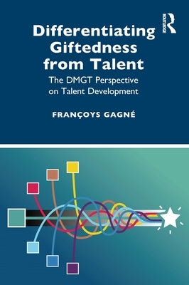 Differentiating Giftedness from Talent: The DMGT Perspective on Talent Development by Gagné, Françoys