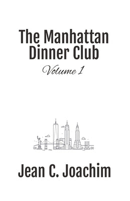Manhattan Dinner Club: Volume 1 by Joachim, Jean C.
