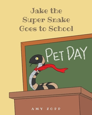 Jake the Super Snake Goes to School by Zopp, Amy