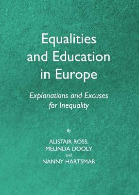 Equalities and Education in Europe: Explanations and Excuses for Inequality by Ross, Alistair