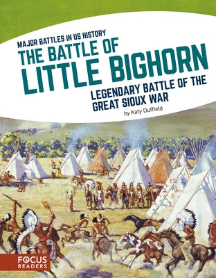 The Battle of Little Bighorn: Legendary Battle of the Great Sioux War by Duffield, Katy
