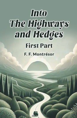 Into the Highways and Hedges FIRST PART by Montresor, F. F.