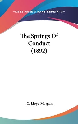 The Springs Of Conduct (1892) by Morgan, C. Lloyd