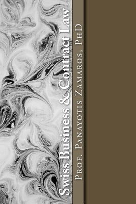 Swiss Business & Contract Law: A Course by Zamaros Phd, Panayotis
