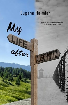 My Life After Auschwitz by Heimler, Eugene