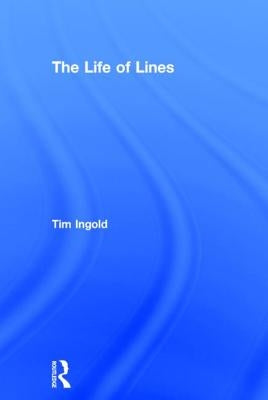 The Life of Lines by Ingold, Tim