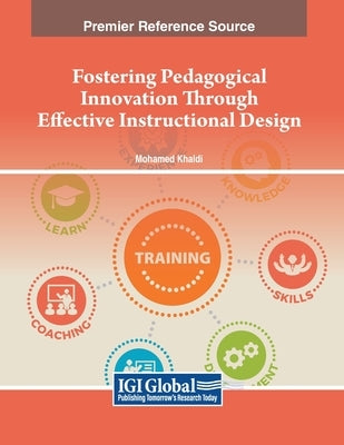 Fostering Pedagogical Innovation Through Effective Instructional Design by Khaldi, Mohamed
