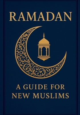Ramadan: A Guide for New Muslims by Gheraibia, َََadil