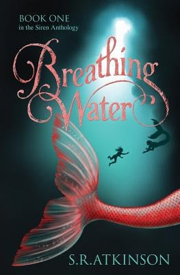 Breathing Water by Atkinson, S. R.