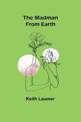 The Madman From Earth by Laumer, Keith