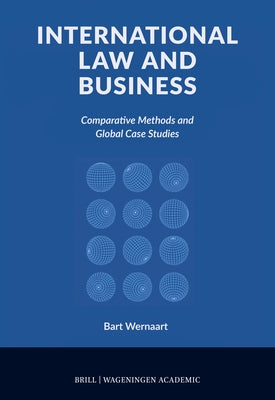 International Law and Business: Comparative Methods and Global Case Studies by Wernaart, Bart